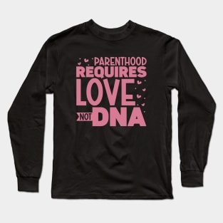 Parenthood requires love - adoptive parents Long Sleeve T-Shirt